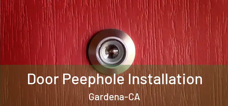  Door Peephole Installation Gardena-CA