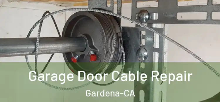  Garage Door Cable Repair Gardena-CA