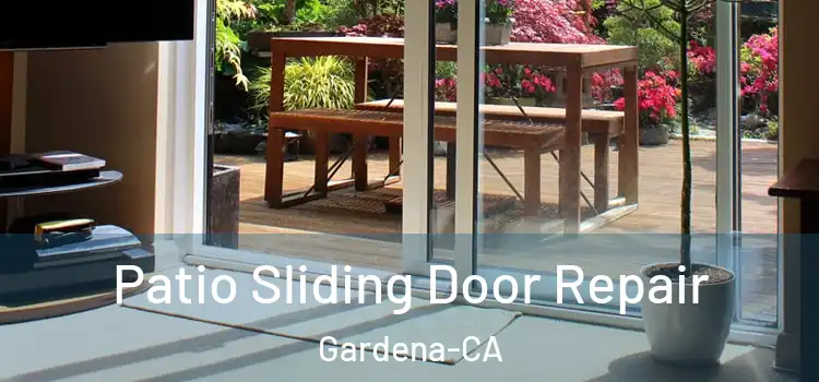  Patio Sliding Door Repair Gardena-CA
