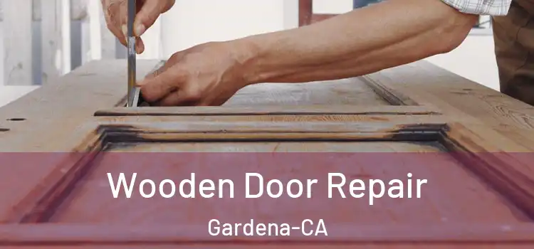  Wooden Door Repair Gardena-CA